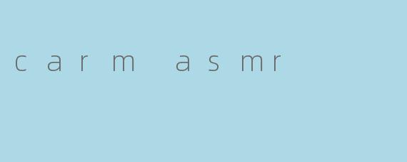 carm asmr